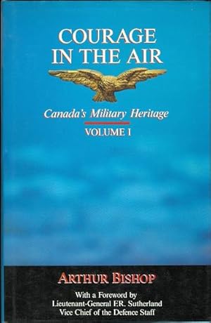 Immagine del venditore per COURAGE IN THE AIR. VOLUME I: CANADA'S MILITARY HERITAGE. venduto da Capricorn Books