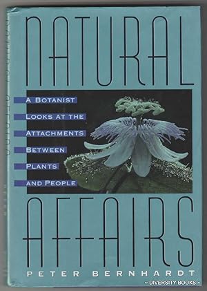 NATURAL AFFAIRS : A Botanist Looks at the Attachments Between Plants and People. (Signed Copy)