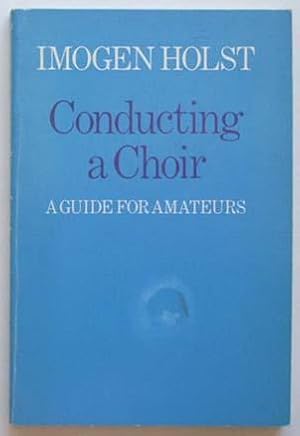 Conducting a Choir : A Guide for Amateurs.