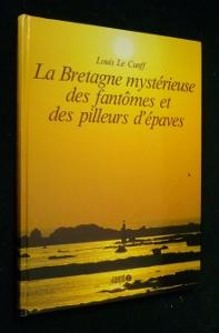 Bild des Verkufers fr La Bretagne mystrieuse des fantmes et des pilleurs d'paves zum Verkauf von Abraxas-libris
