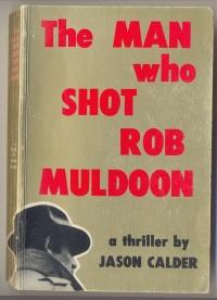 Imagen del vendedor de The Man Who Shot Rob Muldoon a la venta por Mainly Fiction