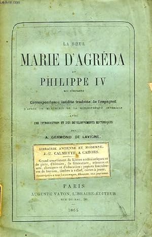 Seller image for LA SOEUR MARIE D'AGREDA ET PHILIPPE IV ROI D'ESPAGNE, CORRESPONDANCE INEDITE TRADUITE DE L'ESPAGNOL for sale by Le-Livre