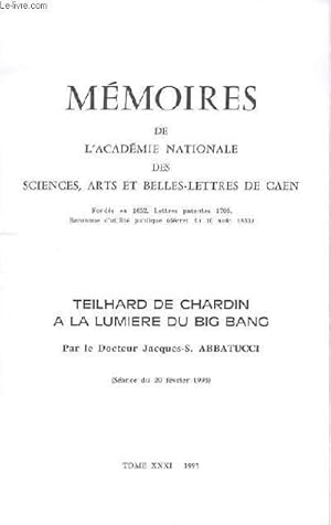 Seller image for MEMOIRE DE L'ACADEMIE NATIONALE DES SCIENCES, ARTS ET BELLES-LETTRES DE CAEN - TEILHARD DE CHARDIN A LA LUMIERE DU BIG BANG TOME XXXI for sale by Le-Livre