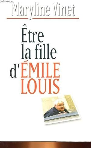 Bild des Verkufers fr ETRE LA FILLE D'EMILE LOUIS zum Verkauf von Le-Livre