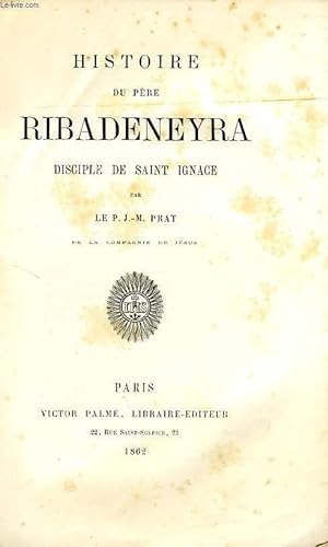 Image du vendeur pour HISTOIRE DU PERE RIBADENEYRA, DISCIPLE DE SAINT IGNACE mis en vente par Le-Livre