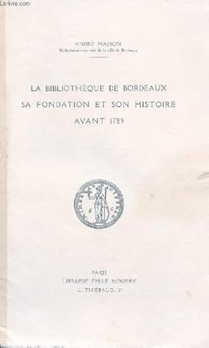 Bild des Verkufers fr LA BIBLIOTHEQUE DE BORDEAUX - SA FONDATION ET DON HISTOIRE AVANT 1789 zum Verkauf von Le-Livre