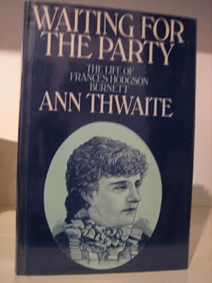 Seller image for Waiting for the Party: The Life of Frances Hodgson Burnett 1849-1924 for sale by Tiger books