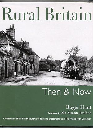 Imagen del vendedor de Rural Britain Then and Now; A Celebration of the British Countryside featuring Photographs from The Francis Frith Collection a la venta por Little Stour Books PBFA Member