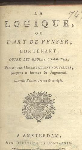 Bild des Verkufers fr LA LOGIQUE ou L'ART DE PENSER. Contenant, outre les regles communes, plusieurs Observations nouvelle, propres  former le Jugement. Nouvelle Edition, revue & corrige. zum Verkauf von studio bibliografico pera s.a.s.