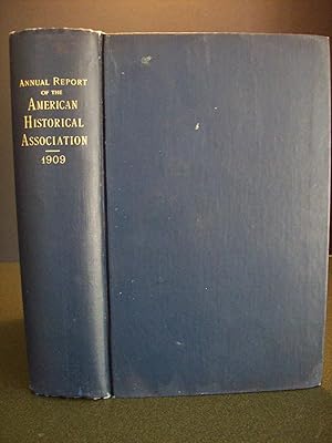 ANNUAL REPORT OF THE AMERICAN HISTORICAL ASSOCIATION FOR THE YEAR 1909