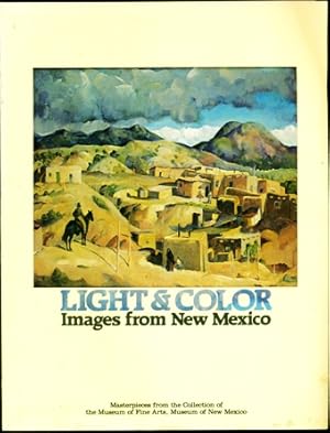 Seller image for Light and Color: Images from New Mexico Masterpieces from the Collection of the Museum of Fine Arts, Museum of New Mexico for sale by Don's Book Store