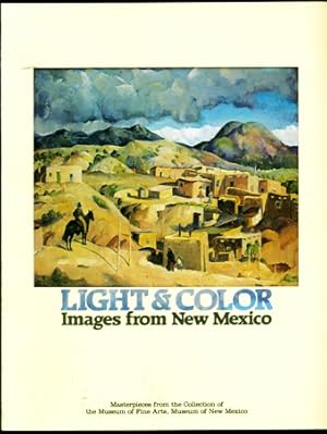 Seller image for Light and Color: Images from New Mexico Masterpieces from the Collection of the Museum of Fine Arts, Museum of New Mexico for sale by Don's Book Store