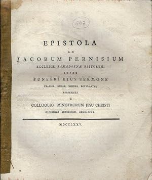 Epistola ad Jacobum Pernisium. Ecclesiae Samadoen ae Pastorem. super Funebri Ejus Sermone. Italic...