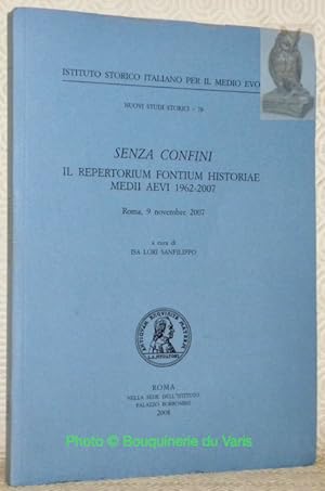 Bild des Verkufers fr Senza Confini : il repertorium fontium historiae medii aevi 1962-2007. "Nuovi Studi Storici, 78." zum Verkauf von Bouquinerie du Varis