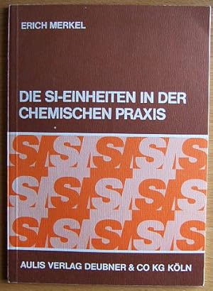 Die SI-Einheiten in der chemischen Praxis : d. SI-Einheiten u.d. Rechnen mit Grössengleichungen i...