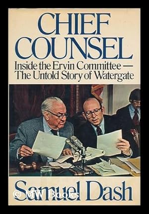 Seller image for Chief Counsel : Inside the Ervin Committee--The Untold Story of Watergate / Samuel Dash for sale by MW Books Ltd.