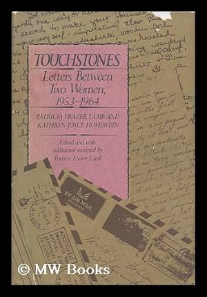 Seller image for Touchstones : Letters between Two Women, 1953-1964 / Patricia Frazer Lamb and Kathryn Joyce Hohlwein ; Edited and with Additional Material by Patricia Frazer Lamb for sale by MW Books Ltd.