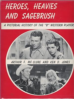 Heroes, Heavies and Sagebrush : A Pictorial History of the "B" Western Players