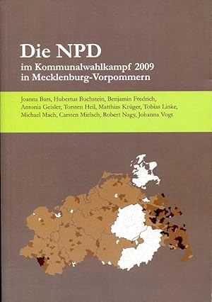 Seller image for Die NPD im Kommunalwahlkampf 2009 in Mecklenburg-Vorpommern. Von Joanna Bars, Hubertus Buchstein, Benjamin Fredrich, Antonia Geisler, Torsten Heil, Matthias Krger, Tobias Linke, Michael Mach, Carsten Mielsch, Robert Nagy und Johanna Vogt. for sale by Antiquariat & Buchhandlung Rose