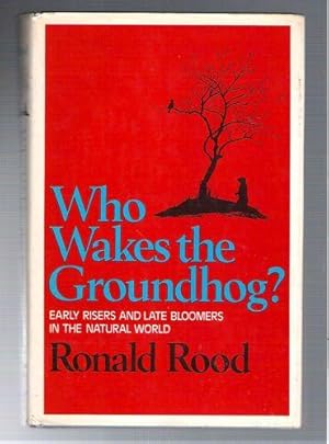 Who Wakes the Groundhog?/Early Risers and Late Bloomers in the Natural World