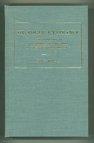 Sir Roger L'Estrange: A Contribution to the History of the Press in the Seventeenth Century