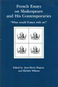French Essays on Shakespeare and His Contemporaries. What would France with us?