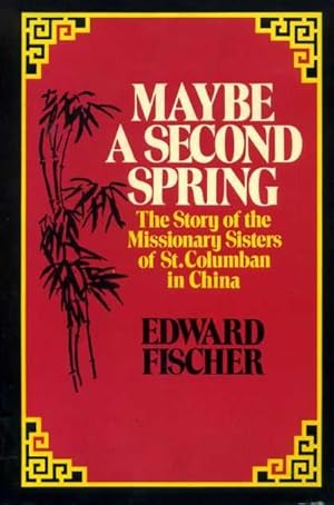 Imagen del vendedor de MAYBE A SECOND SPRING the story of the Missionary Sisters of St Columban in China a la venta por Pendleburys - the bookshop in the hills
