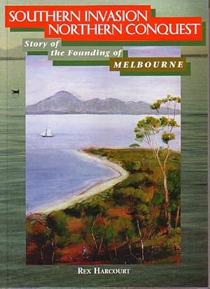 Seller image for SOUTHERN INVASION - NORTHERN CONQUEST: Story of the Founding of Melbourne for sale by Jean-Louis Boglio Maritime Books