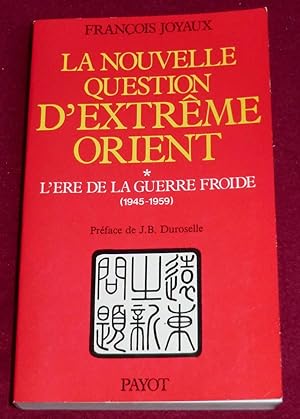 Bild des Verkufers fr LA NOUVELLE QUESTION D'EXTREME-ORIENT - Tome I : L're de la guerre froide (1945-1959) zum Verkauf von LE BOUQUINISTE