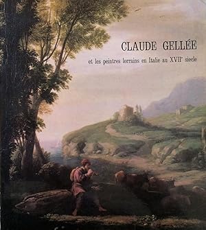 Claude Gellée et Les Peintres Lorrains En Italie Au XVII Siècle