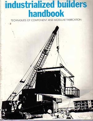 Industrialized Builders Handbook: Techniques of Component and Modual Fabrication