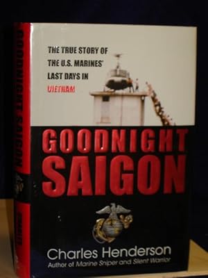 Bild des Verkufers fr Goodnight Saigon: the true story of the U.S. Marines' last days in Vietnam zum Verkauf von Gil's Book Loft