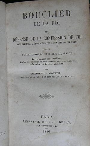 BOUCLIER DE LA FOI OU DEFENSE DE LA CONFESSION DE LA FOI DES EGLISES REFORMEES DU RYAUME DE FRANC...