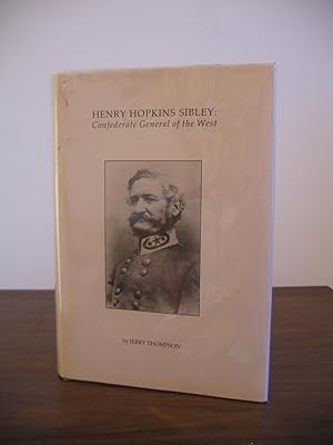 Henry Hopkins Sibley: Confederate General of the West