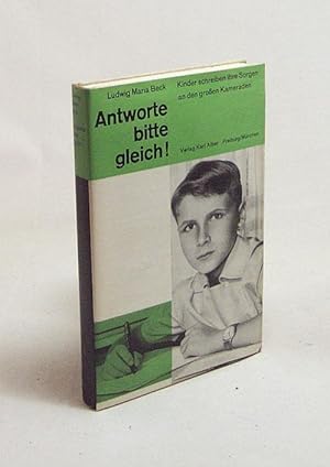 Bild des Verkufers fr Antworte, bitte, gleich" : Kinder schreiben ihre Sorgen an den groen Kameraden / Ludwig Maria Beck zum Verkauf von Versandantiquariat Buchegger