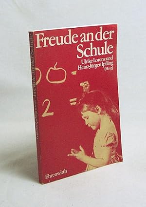 Bild des Verkufers fr Freude an der Schule / Ulrike Lorenz u. Heinz-Jrgen Ipfling (Hrsg.) zum Verkauf von Versandantiquariat Buchegger