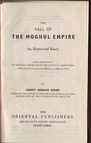 Imagen del vendedor de The Fall of the Moghul Empire; an Historical Essay. Being a New Edition of The Moghul Empire From the Death of Aurungzeb a la venta por Clausen Books, RMABA
