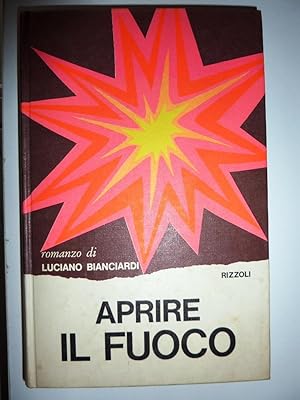 APRIRE IL FUOCO. Romanzo di Luciano Bianciardi. Prima Edizione