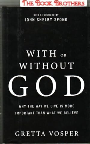 Seller image for With or Without God:Why The Way We Live is More Important Than What We Believe for sale by THE BOOK BROTHERS