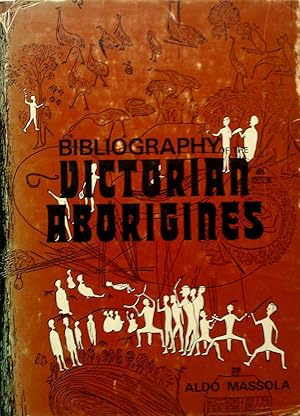 Imagen del vendedor de Bibliography of the Victorian Aborigines: From the Earliest Manuscripts to 31 December 1970 a la venta por Banfield House Booksellers