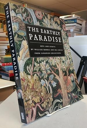 Image du vendeur pour The Earthly Paradise: Arts and Crafts by William Morris and His Circle from Canadian Collections mis en vente par Colophon Book Shop, ABAA