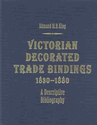 Imagen del vendedor de Victorian Decorated Trade Bindings 1830-1880 a la venta por Colophon Book Shop, ABAA