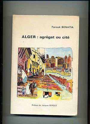 ALGER: agrégat ou cité; L'intégration citadine de 1919 à 1979. Préface de Jacques Berque.