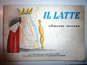 " IL LATTE, Alimento Sovrano. Edito a Cura del Ministero dell'agricoltura e Foreste, Direzione Ge...