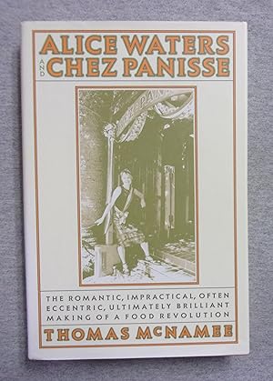 Seller image for Alice Waters and Chez Panisse: The Romantic, Impractical, Often Eccentric, Ultimately Brillant Making of a Food Revolution for sale by Book Nook