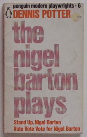 The Nigel Barton plays : two television plays. Stand Up, Nigel Barton: Vote Vote Vote for Nigel B...