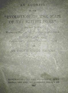 Seller image for An Address on the 'Evolution of the Maps of the British Isles' delivered in the Whitworth Hall of the University of Manchester, January 26th, 1923 . for sale by John Turton