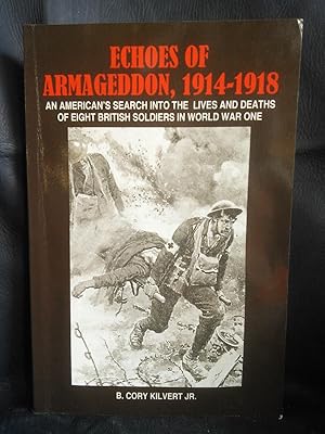 Echoes of Armageddon, 1914-1918: An American's Search Into the Lives and Deaths of Eight British ...