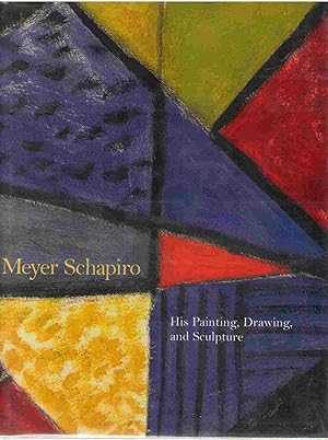 Seller image for MEYER SCHAPIRO: HIS PAINTING, DRAWING, AND SCULPTURE for sale by Books on the Boulevard