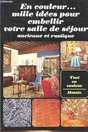 Seller image for EN COULEURS. MILLE IDEES POUR EMBELLIR - VOTRE SALLE DE SEJOUR, ANCIENNE ET RUSTIQUE for sale by Le-Livre